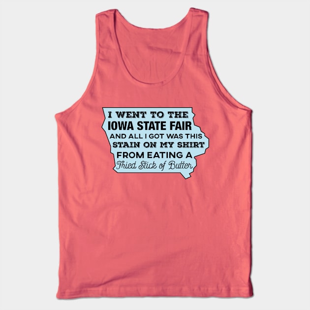 I Went To The Iowa State Fair And All I Got... Tank Top by HolidayShirts